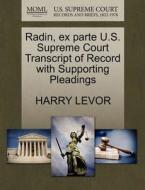 Radin, Ex Parte U.s. Supreme Court Transcript Of Record With Supporting Pleadings di Harry Levor edito da Gale, U.s. Supreme Court Records
