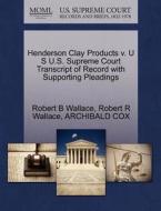 Henderson Clay Products V. U S U.s. Supreme Court Transcript Of Record With Supporting Pleadings di Robert B Wallace edito da Gale Ecco, U.s. Supreme Court Records