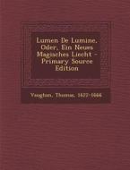 Lumen de Lumine, Oder, Ein Neues Magisches Liecht di Vaughan Thomas 1622-1666 edito da Nabu Press