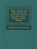 Plato's Studies and Criticisms of the Poets, by Carleton Lewis Brownson - Primary Source Edition di Carleton Lewis Brownson edito da Nabu Press