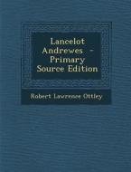 Lancelot Andrewes di Robert Lawrence Ottley edito da Nabu Press