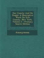 Our County and Its People: A Descriptive Work on Erie County, New York, Volume 2 di Anonymous edito da Nabu Press