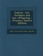 Galicia: Her Forbears and Her Offspring di Alfred Edward Thomas Watson edito da Nabu Press