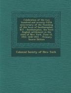Celebration of the Two Hundred and Seventy-Fifth Anniversary of the Founding of the Town of Southampton, N.Y.: Southampton, the First English Settleme edito da Nabu Press