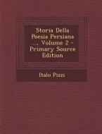 Storia Della Poesia Persiana ..., Volume 2 di Italo Pizzi edito da Nabu Press