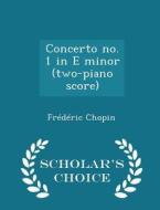 Concerto No. 1 In E Minor (two-piano Score) - Scholar's Choice Edition di Frederic Chopin edito da Scholar's Choice