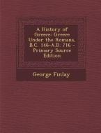 A History of Greece: Greece Under the Romans, B.C. 146-A.D. 716 di George Finlay edito da Nabu Press