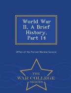 World War II, a Brief History, Part 14 - War College Series edito da WAR COLLEGE SERIES