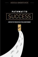 PATHWAY TO SUCCESS di Adeola Babatunde edito da Lulu.com
