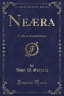 Neaera di Professor John W Graham edito da Forgotten Books