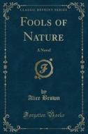 Fools Of Nature di Professor Alice Brown edito da Forgotten Books