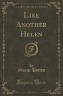 Like Another Helen (classic Reprint) di George Horton edito da Forgotten Books