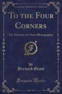 To The Four Corners di Dr Bernard Grant edito da Forgotten Books