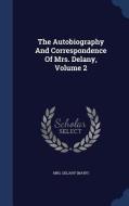 The Autobiography And Correspondence Of Mrs. Delany, Volume 2 di Mrs Delan Mary edito da Sagwan Press