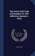 The Swiss Civil Code Of December 10, 1907 (effective January 1, 1912) edito da Sagwan Press