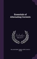 Essentials Of Alternating Currents di William Henry Timbie, Henry Harold Higbie edito da Palala Press