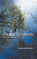 For ALL It's Worth, Because You Matter di Nathalie Marie-Claire edito da AUSTIN MACAULEY
