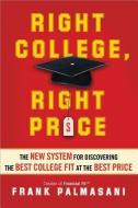 Right College, Right Price: The New System for Discovering the Best College Fit at the Best Price di Frank Palmasani edito da SOURCEBOOKS INC