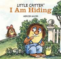 Little Critter: I Am Hiding di Mercer Mayer edito da Sterling
