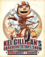 Kel Gilligan's Daredevil Stunt Show di Michael Buckley edito da Abrams