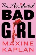 The Accidental Bad Girl di Maxine Kaplan edito da AMULET BOOKS