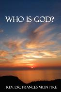 Who Is God? di Rev Dr Frances McIntyre edito da AUTHORHOUSE