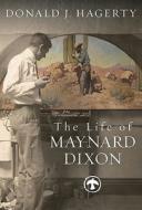 The Life of Maynard Dixon di Donald J. Hagerty edito da Gibbs Smith