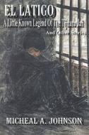 El A Little-known Legend Of The Tijuana Jail And Other Stories di Michael Johnson, A. edito da Publishamerica