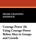 Courage Power 26 di Frank Channing Haddock edito da Wildside Press