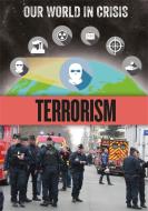 Our World in Crisis: Terrorism di Claudia Martin edito da Hachette Children's Group