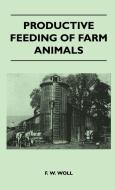 Productive Feeding Of Farm Animals di F. W. Woll edito da Swedenborg Press