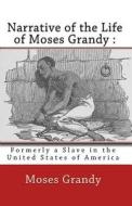 Narrative of the Life of Moses Grandy: Formerly a Slave in the United States of America di Moses Grandy edito da Createspace
