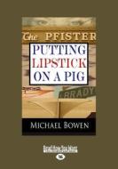 Putting Lipstick on a Pig (Large Print 16pt) di Michael Bowen edito da ReadHowYouWant