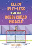 Elliot Jelly-Legs and the Bobblehead Miracle di Yolanda Ridge edito da ORCA BOOK PUBL