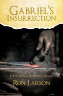 Gabriel's Insurrection di Ron Larson edito da iUniverse