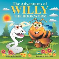 The Adventures Of Willy The Hookworm di Murray Dailey edito da Xlibris