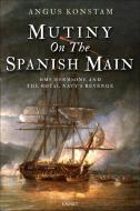 Mutiny on the Spanish Main: The Story of the HMS Hermione Mutiny, 1797-1800 di Angus Konstam edito da OSPREY PUB INC