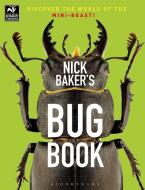 Nick Baker's Bug Book di Nick Baker edito da Bloomsbury Publishing PLC