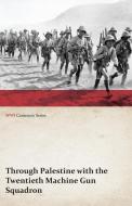 Through Palestine with the Twentieth Machine Gun Squadron (WWI Centenary Series) di Anon edito da Last Post Press
