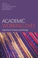 Academic Working Lives: Experience, Practice and Change edito da BLOOMSBURY ACADEMIC