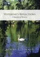 Yesterday's Reflections di Albert F. Schmid edito da iUniverse