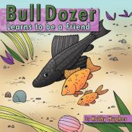 Bull dozer Learns to be a Friend di Kathy Hughes edito da AuthorHouse