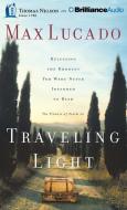 Traveling Light: Releasing the Burdens You Were Never Intended to Bear di Max Lucado edito da Thomas Nelson on Brilliance Audio