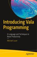 Introducing Vala Programming: A Language and Techniques to Boost Productivity di Michael Lauer edito da APRESS