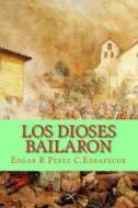 Los Dioses Bailaron di MR Edgar R. Perez C. Edrapecor edito da Createspace