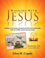 Walking with Jesus - Volume 04 di Glen M. Copple edito da XULON PR