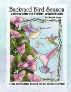 Backyard Bird Season: Linework Pattern Workbook di Annie Lang edito da Createspace