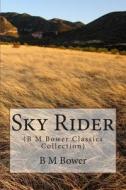 Sky Rider: (B M Bower Classics Collection) di B. M. Bower edito da Createspace