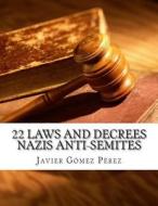 22 Laws and Decrees Nazis Anti-Semites di Javier Gomez Perez edito da Createspace