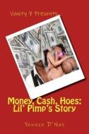 Money, Cash, Hoes: Lil' Pimp's Story di Yannie D'Nae edito da Createspace